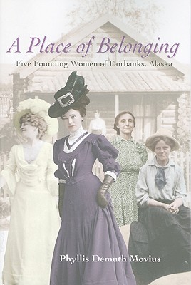 A Place of Belonging: Five Founding Women of Fairbanks, Alaska