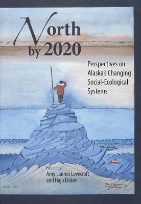 North by 2020: Perspectives on Alaskas Changing Social-Ecological Systems