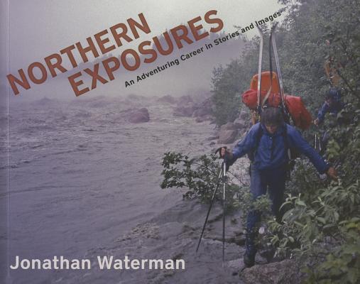 Northern Exposures: An Adventuring Career in Stories and Images