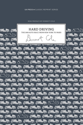 Hard Driving: The 1908 Auto Race From New York to Paris (Classic Reprint Series)
