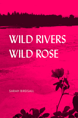 Wild Rivers, Wild Rose (The Alaska Literary Series)