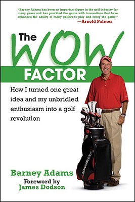 The WOW Factor: How I Turned One Idea and My Unbridled Enthusiasm into a Golf Revolution