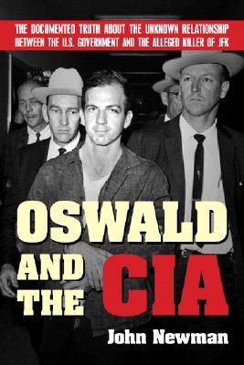 Image for Oswald and the CIA: The Documented Truth About the Unknown Relationship Between the U.S. Government and the Alleged Killer of JFK