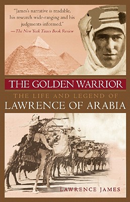 Golden Warrior: The Life and Legend of Lawrence of Arabia