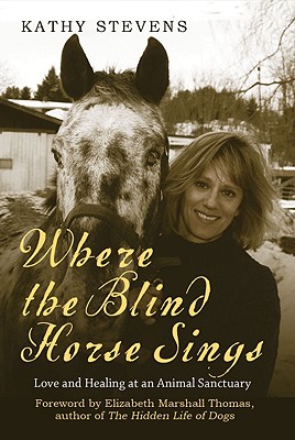 Image for Where the Blind Horse Sings: Love and Healing at an Animal Sanctuary