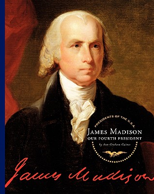 James Madison: Our Fourth President (Presidents of the U.S.A.)