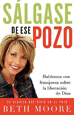 Slgase de ese pozo: Hablemos con franqueza sobre la liberacin de Dios (Spanish Edition)