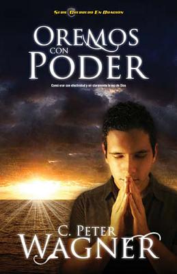Oremos con poder: Cmo orar con efectividad y or claramente la voz de Dios (Guerrero en Oracion) (Spanish Edition)