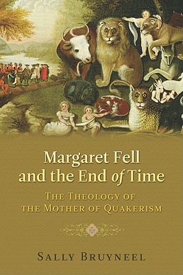 Margaret Fell and the End of Time: The Theology of the Mother of Quakerism