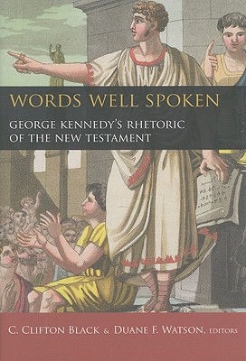 Words Well Spoken: George Kennedy's Rhetoric of the New Testament (Studies in Rhetoric & Religion)
