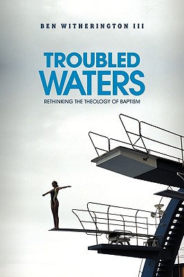 Image for Troubled Waters: Rethinking the Theology of Baptism