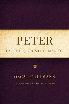 Peter: Disciple, Apostle, Martyr