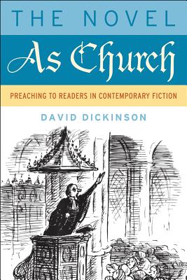 The Novel as Church: Preaching to Readers in Contemporary Fiction (The Making of the Christian Imagination)
