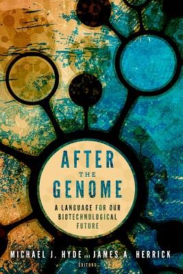 After the Genome: A Language for Our Biotechnological Future (Studies in Rhetoric & Religion)
