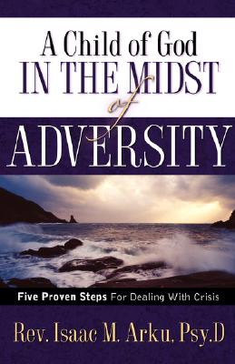 Image for A Child Of God In The Midst Of Adversity