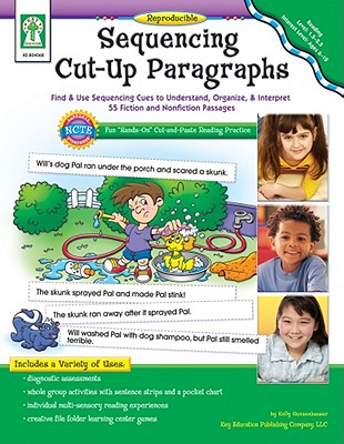 Sequencing Cut-Up Paragraphs, Grades 1 - 5: Find & Use Sequencing Cues to Understand, Organize, & Interpret 55 Fiction and Nonfiction Passages