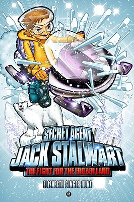 Secret Agent Jack Stalwart: Book 12: The Fight for the Frozen Land: The Arctic (The Secret Agent Jack Stalwart Series, 12)