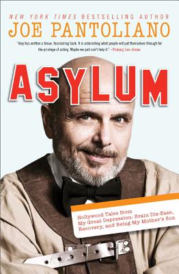 Asylum: Hollywood Tales from My Great Depression: Brain Dis-Ease, Recovery, and Being My Mother's Son