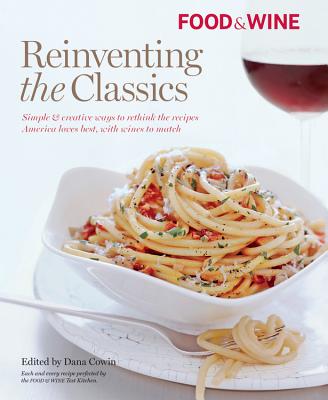 Image for Food & Wine Reinventing the Classics Food & Wine Reinventing the Classics