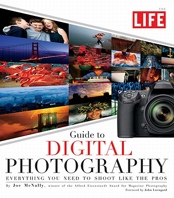Life Guide to Digital Photography: Everything You Need to Shoot Like the Pros