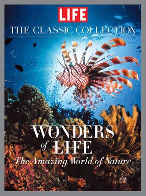 LIFE Wonders of Life: A Fantastic Voyage Through Nature