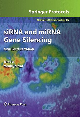 siRNA and miRNA Gene Silencing: From Bench to Bedside (Methods in Molecular Biology, Vol. 487)