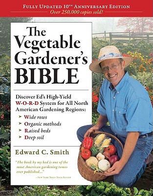 Vegetable Gardener's Bible, 2nd Edition: Discover Ed's High-Yield W-O-R-D System for All North American Gardening Regions: Wide Rows, Organic Methods,