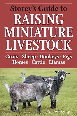 Image for Storey's Guide to Raising Miniature Livestock: Goats, Sheep, Donkeys, Pigs, Horses, Cattle, Llamas