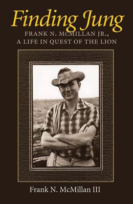 Image for Finding Jung: Frank N. McMillan Jr., a Life in Quest of the Lion (Carolyn and Ernest Fay Series in Analytical Psychology)