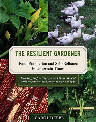 Resilient Gardener: Food Production and Self-Reliance in Uncertain Times