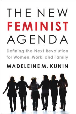 The New Feminist Agenda: Defining the Next Revolution for Women, Work, and Family
