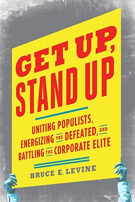 Image for Get Up, Stand Up: Uniting Populists, Energizing the Defeated, and Battling the Corporate Elite Get Up, Stand Up: Uniting Populists, Energizing the Defeated, and Battling the Corporate Elite