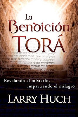La Bendicin Tora: Revelando El Misterio, Impartiendo El Milagro (Spanish Edition)