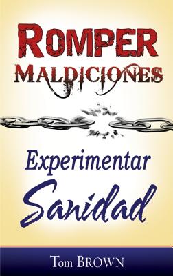 Romper maldiciones, experimentar sanidad (Spanish Edition)