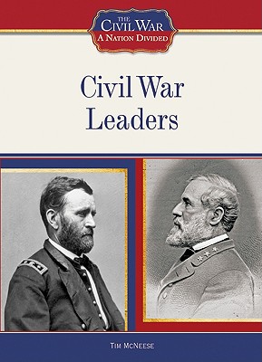 Civil War Leaders (Civil War: A Nation Divided (Library))