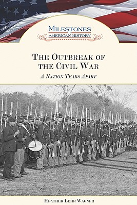The Outbreak of the Civil War: A Nation Tears Apart (Milestones in American History)
