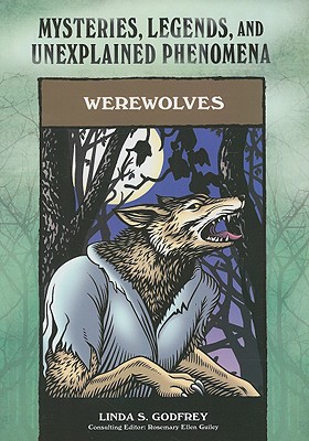 Werewolves: Mysteries, Legends, and Unexplained Phenomena