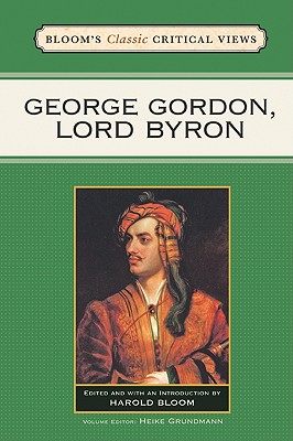 George Gordon, Lord Byron (Bloom's Classic Critical Views)