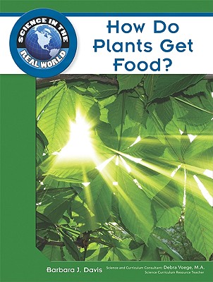 How Do Plants Get Food (Science in the Real World)