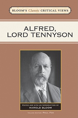 Alfred, Lord Tennyson (Bloom's Classic Critical Views)