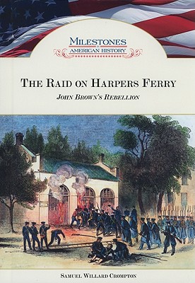 The Raid on Harpers Ferry: John Brown's Rebellion (Milestones in American History)