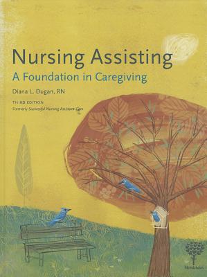Nursing Assisting: A Foundation in Caregiving