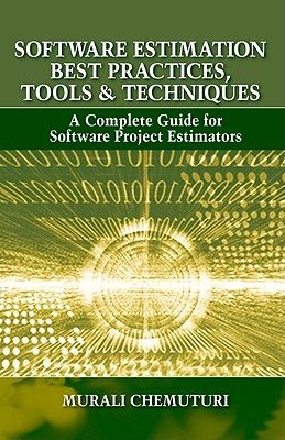 Software Estimation Best Practices, Tools, & Techniques: A Complete Guide for Software Project Estimators