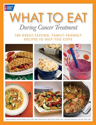 Image for What to Eat During Cancer Treatment: 100 Great-Tasting, Family-Friendly Recipes to Help You Cope
