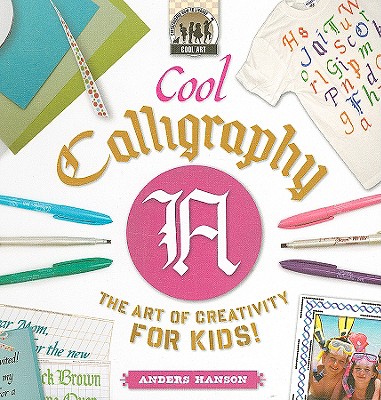 Image for Cool Calligraphy: the Art of Creativity for Kids (Cool Art) Cool Calligraphy: the Art of Creativity for Kids (Cool Art)