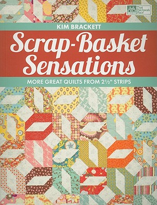 Scrap-Basket Sensations: More Great Quilts from 2 1/2 Strips