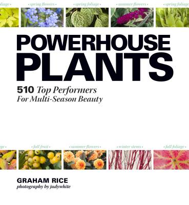Powerhouse Plants: 510 Top Performers for Multi-Season Beauty [Paperback] Rice, Graham and judywhite