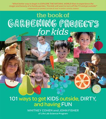 Image for The Book of Gardening Projects for Kids: 101 Ways to Get Kids Outside, Dirty, and Having Fun The Book of Gardening Projects for Kids: 101 Ways to Get Kids Outside, Dirty, and Having Fun