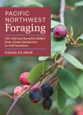 Image for Pacific Northwest Foraging: 120 Wild and Flavorful Edibles from Alaska Blueberries to Wild Hazelnuts