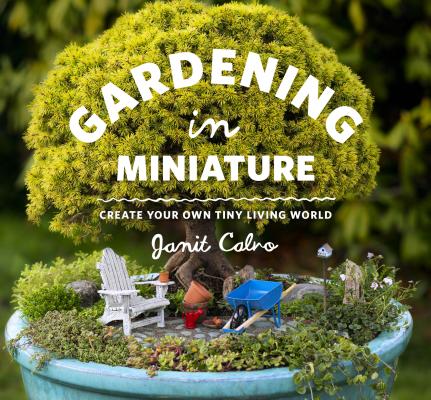 Image for Gardening in Miniature: Create Your Own Tiny Living World